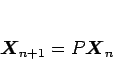 \begin{displaymath}
\mbox{\boldmath$X$}_{n+1}=P\mbox{\boldmath$X$}_n
\end{displaymath}