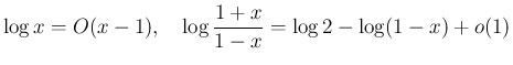 $\displaystyle \log x = O(x-1),\hspace{1zw}\log\frac{1+x}{1-x} = \log2-\log(1-x)+o(1)
$