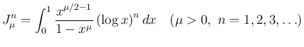 $\displaystyle
J_\mu^n = \int_0^1\frac{x^{\mu/2-1}}{1-x^\mu}\left(\log x\right)^n dx
\hspace{1zw}(\mu>0,\ n=1,2,3,\ldots)$