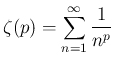 $\displaystyle \zeta(p) = \sum_{n=1}^\infty \frac{1}{n^p}
$