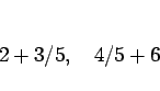 \begin{displaymath}
2+3/5,\hspace{1zw}4/5+6
\end{displaymath}