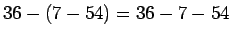 $36-(7-54) = 36-7-54$