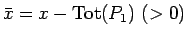 $\bar{x} = x - \mathrm{Tot}(P_1) (>0)$