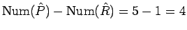 $\mathrm{Num}(\hat{P})-\mathrm{Num}(\hat{R})=5-1=4$