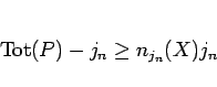 \begin{displaymath}
\mathrm{Tot}(P)-j_n \geq n_{j_n}(X) j_n
\end{displaymath}