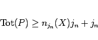 \begin{displaymath}
\mathrm{Tot}(P)\geq n_{j_n}(X) j_n + j_n
\end{displaymath}