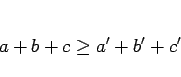 \begin{displaymath}
a + b + c \geq a' + b' + c'\end{displaymath}