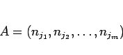 \begin{displaymath}
A = (n_{j_1}, n_{j_2}, \ldots, n_{j_m})\end{displaymath}