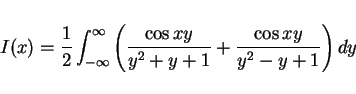 \begin{displaymath}
I(x)= \frac{1}{2}\int_{-\infty}^\infty
\left(\frac{\cos xy}{y^2+y+1}+\frac{\cos xy}{y^2-y+1}\right)dy
\end{displaymath}