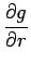 $\displaystyle \frac{\partial g}{\partial r}$