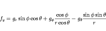 \begin{displaymath}
f_y = g_r\sin\phi\cos\theta
+g_\phi \frac{\cos\phi}{r\cos\theta}
-g_\theta\frac{\sin\phi\sin\theta}{r}\end{displaymath}