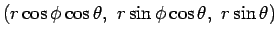 $\displaystyle (r\cos\phi\cos\theta,\ r\sin\phi\cos\theta,\ r\sin\theta)$