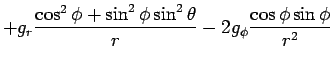 $\displaystyle +g_r\frac{\cos^2\phi+\sin^2\phi\sin^2\theta}{r}
-2g_{\phi}\frac{\cos\phi\sin\phi}{r^2}$