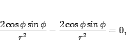 \begin{displaymath}
\frac{2\cos\phi\sin\phi}{r^2}-\frac{2\cos\phi\sin\phi}{r^2}
=0,
\end{displaymath}