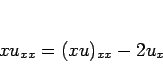 \begin{displaymath}
xu_{xx}=(xu)_{xx}-2u_x
\end{displaymath}