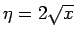 $\eta=2\sqrt{x}$