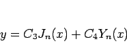 \begin{displaymath}
y=C_3J_n(x)+C_4Y_n(x)
\end{displaymath}