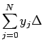 $\displaystyle \sum_{j=0}^N y_j\Delta$