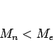 \begin{displaymath}
M_n<M_e
\end{displaymath}