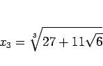 \begin{displaymath}
x_3 = \sqrt[3]{27+11\sqrt{6}}\end{displaymath}