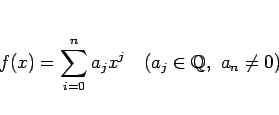 \begin{displaymath}
f(x) = \sum_{i=0}^n a_jx^j\hspace{1zw}(a_j\in\mathbb{Q},\ a_n\neq 0)
\end{displaymath}