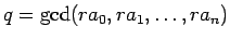 $q=\gcd(ra_0,ra_1,\ldots,ra_n)$