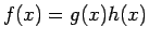 $f(x)=g(x)h(x)$