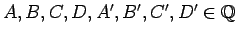 $A,B,C,D,A',B',C',D'\in\mathbb{Q}$