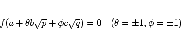 \begin{displaymath}
f(a+\theta b\sqrt{p}+\phi c\sqrt{q})=0
\hspace{1zw}(\theta=\pm 1,\phi=\pm 1)
\end{displaymath}