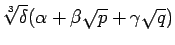 $\displaystyle \sqrt[3]{\delta}(\alpha+\beta\sqrt{p}+\gamma\sqrt{q})$