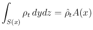 $\displaystyle \int_{S(x)}\rho_t\,dydz = \hat{\rho}_tA(x)
$