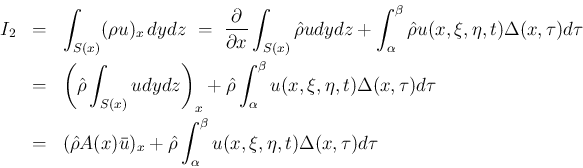 \begin{eqnarray*}I_2
&=&
\int_{S(x)} (\rho u)_x\,dydz
\ =\
\frac{\partial}...
... +\hat{\rho}\int_\alpha^\beta u(x,\xi,\eta,t)\Delta(x,\tau) d\tau\end{eqnarray*}