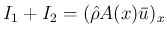 $\displaystyle I_1+I_2 = (\hat{\rho}A(x)\bar{u})_x
$