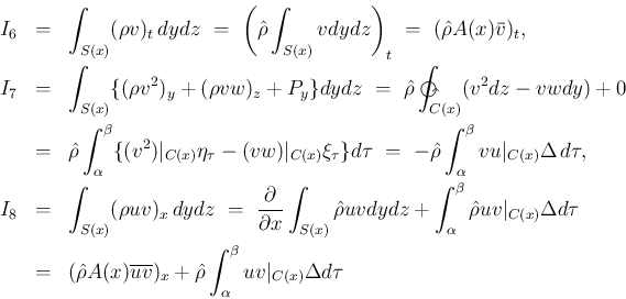 \begin{eqnarray*}I_6
&=&
\int_{S(x)}(\rho v)_t\,dydz
\ =\
\left(\hat{\rh...
...{uv})_x
+\hat{\rho}\int_\alpha^\beta uv\vert _{C(x)}\Delta d\tau\end{eqnarray*}