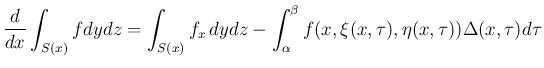 $\displaystyle \frac{d}{dx}\int_{S(x)}fdydz
=
\int_{S(x)}f_x\,dydz
-\int_\alpha^\beta f(x,\xi(x,\tau),\eta(x,\tau))\Delta(x,\tau) d\tau
$