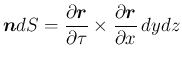 $\displaystyle \mbox{\boldmath {$n$}}dS = \frac{\partial \mbox{\boldmath {$r$}}}{\partial\tau}
\times\frac{\partial \mbox{\boldmath {$r$}}}{\partial x}\,dydz
$