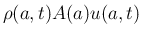 $\displaystyle \rho(a,t)A(a)u(a,t)
$