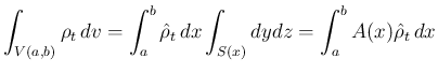 $\displaystyle \int_{V(a,b)}\rho_t\,dv
= \int_a^b\hat{\rho}_t\,dx\int_{S(x)}dydz
= \int_a^bA(x)\hat{\rho}_t\,dx
$