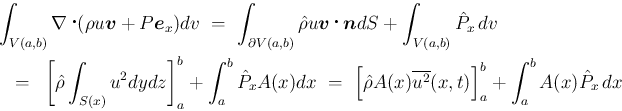 \begin{eqnarray*}\lefteqn{\int_{V(a,b)}\nabla\mathop{}(\rho u\mbox{\boldmath {$...
...ho}A(x)\overline{u^2}(x,t)\right]_a^b
+\int_a^bA(x)\hat{P}_x\,dx\end{eqnarray*}