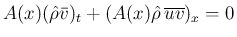 $\displaystyle
A(x)(\hat{\rho}\bar{v})_t+(A(x)\hat{\rho}\,\overline{uv})_x = 0$