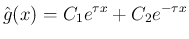 $\displaystyle \hat{g}(x) = C_1e^{\tau x}+C_2e^{-\tau x}
$