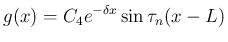 $\displaystyle
g(x)
= C_4 e^{-\delta x}\sin\tau_n(x - L)$