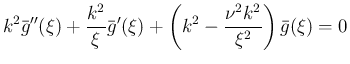 $\displaystyle k^2\bar{g}''(\xi)+\frac{k^2}{\xi}\bar{g}'(\xi)
+\left(k^2-\frac{\nu^2k^2}{\xi^2}\right)\bar{g}(\xi) = 0
$