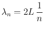 $\displaystyle \lambda_n = 2L\,\frac{1}{n}$