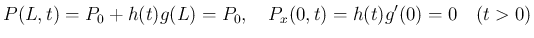 $\displaystyle P(L,t) = P_0 + h(t)g(L) = P_0,
\hspace{1zw}P_x(0,t) = h(t)g'(0) = 0\hspace{1zw}(t>0)
$