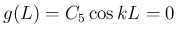 $\displaystyle g(L) = C_5\cos kL = 0
$