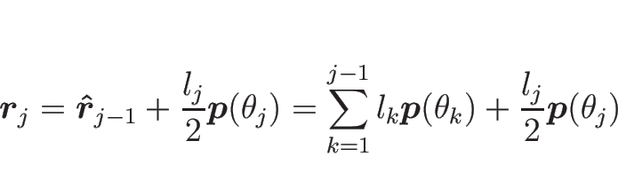 \begin{displaymath}
\mbox{\boldmath$r$}_j=\mbox{\boldmath$\hat{r}$}_{j-1} + \fr...
...th$p$}(\theta_k)
+ \frac{l_j}{2}\mbox{\boldmath$p$}(\theta_j)\end{displaymath}