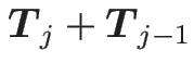 $\displaystyle \mbox{\boldmath$T$}_{j}+\mbox{\boldmath$T$}_{j-1}$