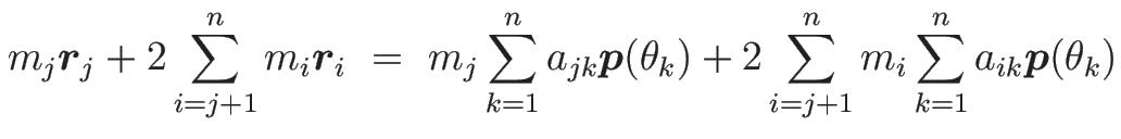 $\displaystyle {m_j\mbox{\boldmath$r$}_j + 2\sum_{i=j+1}^n m_i\mbox{\boldmath$r$...
...\theta_k)
+ 2\sum_{i=j+1}^n m_i\sum_{k=1}^na_{ik}\mbox{\boldmath$p$}(\theta_k)}$