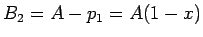 $B_2=A-p_1= A(1-x)$